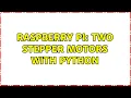 Raspberry Pi Two stepper motors with python