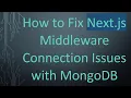 How to Fix Next js Middleware Connection Issues with MongoDB