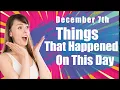 Things That Happened On This Day December 7th