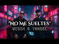 Lagu WISIN \u0026 YANDEL - NO ME SUELTES {AUDIO OFICIAL} IA ❤️