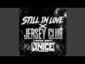 STILL IN LOVE X JERSEY CLUB