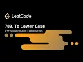 Leetcode 709 To Lower Case Solution Expalnation