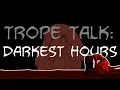 Trope Talk Darkest Hours