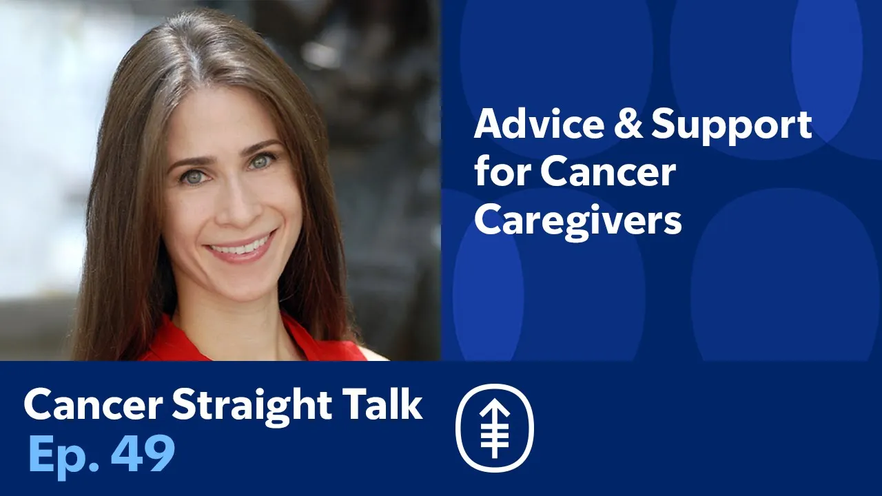 Advice and Support for Cancer Caregivers | Cancer Straight Talk Podcast