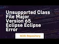 unsupported class file major version 65 eclipse eclipse error