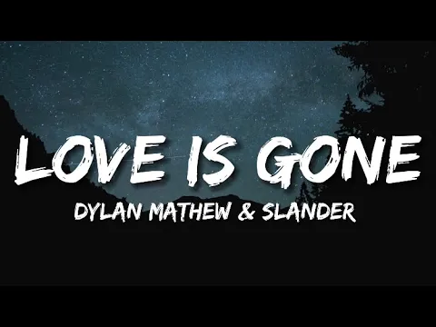 Download MP3 SLANDER - Love is gone (Lyrics) (ft. Dylan Mathew)