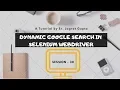 Must Watch Dynamic Google Search using Selenium WebDriver - Selenium WebDriver