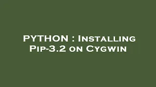 PYTHON Installing Pip-3 2 on Cygwin