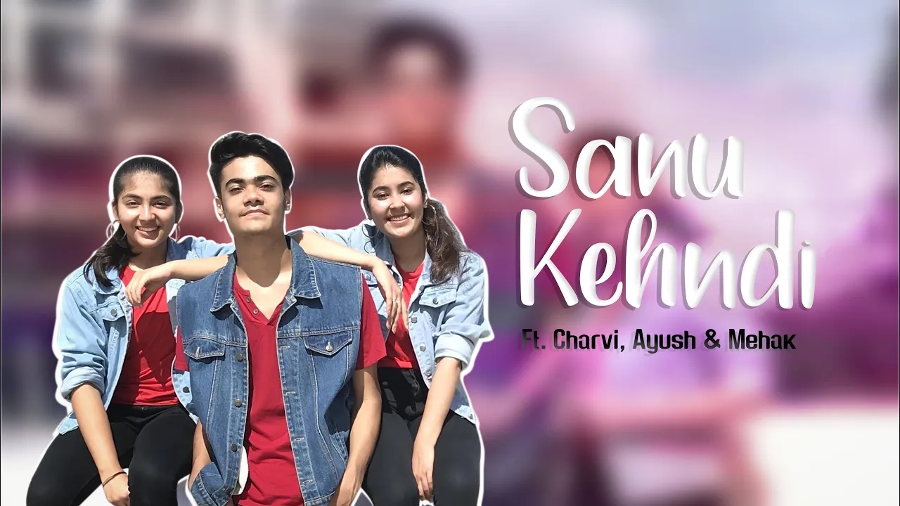 Sanu kehndi | Kesari | Charvi, Ayush & Mehak