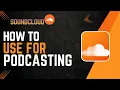 How to use SoundCloud for podcasting