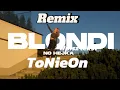 Download Lagu Blondi-NO HEJKA(ToNieOn Remix)