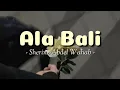 Download Lagu Sherine Abdel Wahab - Ala Bali || Lirik Arab - Latin dan Terjemahan Indonesia
