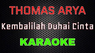 Download Thomas Arya - Kembalilah Duhai Cinta [Karaoke] | LMusical MP3