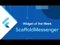 ScaffoldMessenger Widget of the Week