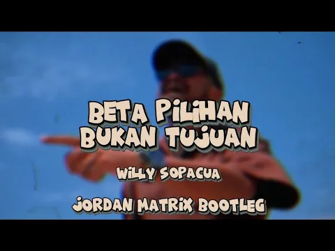 Download MP3 BETA PILIHAN BUKAN TUJUAN - Willy Sopacua (Jordan Matrix Bootleg) (DISKOTANAH) [2024]
