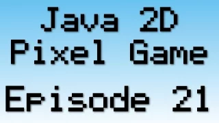 Java 2D Pixel Game Tutorial - Episode 21