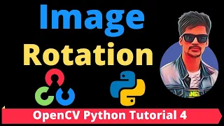 OpenCV Python Tutorial 4 - How to Rotate Images in Opencv Python