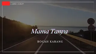 Download Lyrics lagu viral di tiktok Mama Tanya | Bocah Karang | Subscribe and Like MP3