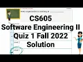 CS605 Software Engineering II Quiz 1 Spring 2022 Solution