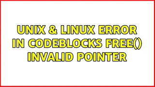 Unix Linux Error in codeblocks free invalid pointer