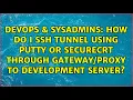 How do I SSH tunnel using PuTTY or SecureCRT through to development server