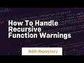 how to handle recursive function warnings