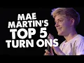 Mae Martin s Top 5 Turn Ons