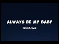 Always Be My Baby - David Cook ( Lyrics )