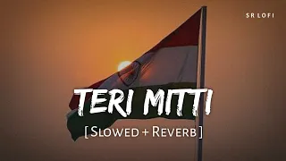 teri mitti slowed reverb b praak kesari sr lofi