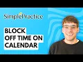 How to Block Off Time on Your Calendar in SimplePractice 2026 Full Guide