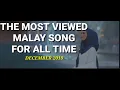 THE MOST VIEWED MALAY SONGS FOR ALL TIME ■DECEMBER 2019