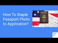How To Staple Passport Photo to US DS 11 Passport Application