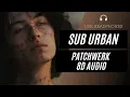 Download Lagu Sub Urban - PATCHWERK (8D AUDIO) 🎧 [BEST VERSION]