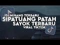 DJ MINANG TERBARU || SI PATUANG PATAH SAYOK || TERBARU || VIRAL TIKTOK 🔥