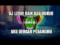 ✅DJ LEBIH BAIK KAU BUNUH AKU DENGAN PEDANGMU (PASRAH) REMIX TERBARU FULL BASS 2022