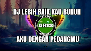  dj lebih baik kau bunuh aku dengan pedangmu pasrah remix terbaru full bass 2022