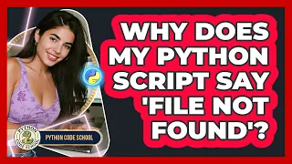 Why Does My Python Script Say file Not Found - Python Code School
