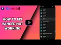 How To Fix Vanced Not Working On Vanced YouTube App