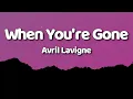 Download Lagu Avril Lavigne - When You're Gone (Lyrics)