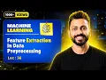 Lec-36 Feature Extraction in Data preprocessing Machine Learning