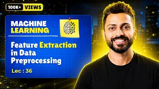 Lec-36 Feature Extraction in Data preprocessing Machine Learning