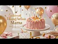 Download Lagu Selamat Ulang Tahun Mama 🎂 Lagu Ulang Tahun Terpopuler di Indonesia