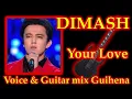 Download Lagu Dimash - Your Love / Voice \u0026 Guitar mix Guihena
