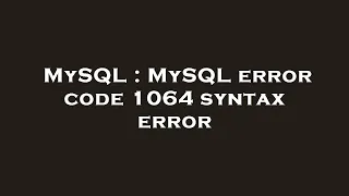 MySQL MySQL error code 1064 syntax error