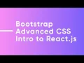 Bootstrap Advanced CSS Intro to React Frontend Lecture 6