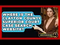 Where Is the Clayton County Superior Court Case Search Website Justice System Explained