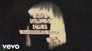 sia big girls cry bleachers remix official audio 