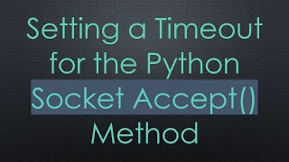Setting a Timeout for the Python Socket Accept Method