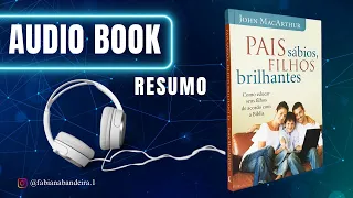 AUDIOBOOK PAIS SÁBIOS, FILHOS BRILHANTES - John MacArthur #pioranodasuavida #FabianaBandeira #livro