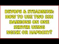 DevOps SysAdmins How to use two ssh daemons on one server using nginx or haproxy